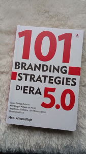 Buku Bisnis 101 Branding Strategies di Era 5.0: Kupas Tuntas Rahasia Membangun Kesadaran Merek