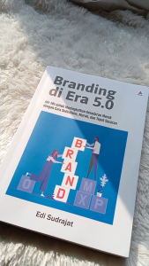 Buku Branding Di Era 5.0: Ide-ide Untuk Meningkatkan Kesadaran Merek - Edi Sudrajat