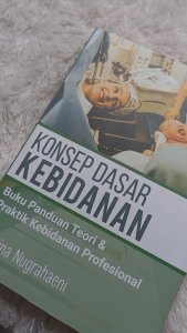 KONSEP DASAR KEBIDANAN: Buku Panduan Teori & Praktik Kebidanan Profesional