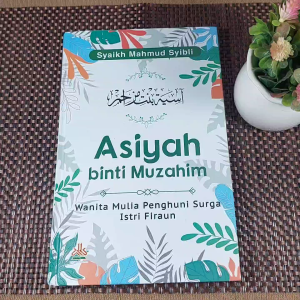 BUKU ASIYAH BINTI MUZAHIM Wanita Mulia Penghuni Surga Istri Firaun - Pustaka Alkautsar