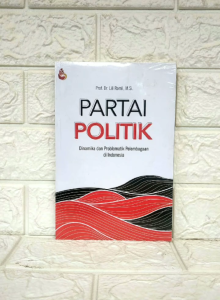 PARTAI POLITIK: Dinamika dan Problematik Pelembagaan di Indonesia