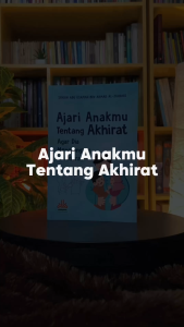Ajari Anakmu Tentang Akhirat Agar Dia Menolongmu di Akhirat - Islamic Parenting - Pustaka Al-Kautsar