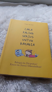 Cara paling serius untuk bahagia : bahagia itu diciptakan emosi itu (harus) dikendalikan!
