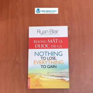 Sách - Không Mất Gì Được Tất Cả-Vanlangbooks