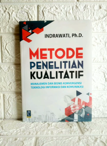 METODE PENELITIAN KUALITATIF MANAJEMEN DAN BISNIS KONVERGENSI TEKNOLOGI INFORMASI DAN KOMUNIKASI Indrawati Ph.D. REFIKA ADITAMA AJ-PNT