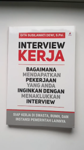 Buku Interview kerja: bagaimana mendapatkan pekerjaan yang anda inginkan dengan menaklukkan interview