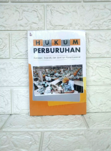 HUKUM PERBURUHAN Konsepsi Sejarah dan Jaminan Konstitusional     Ikhwan Fahrojih S.H. M.H.     SETARA PRESS PREMIUM AJ-HKM-EKN FAKULTAS HUKUM UMM