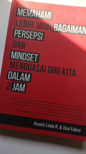 MEMAHAMI LEBIH JAUH BAGAIMANA PERSEPSI DAN MINDSET MENGUASAI DIRI KITA DALAM 2 JAM