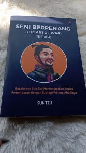 Buku Seni Berperang (the Art of War): Bagaimana Sun Tzu Memenangkan Setiap Pertempuran Dengan Strategi Perang Abadinya