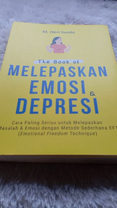 THE BOOK OF MELEPASKAN EMOSI & DEPRESI: Cara Paling Serius untuk Melepaskan Masalah & Emosi dengan Metode Sederhana EFT (Emotional Freedom Technique)