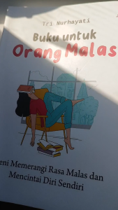 Buku untuk orang malas : seni memerangi rasa malas dan mencintai diri sendiri