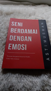 SENI BERDAMAI DENGAN EMOSI: Ternyata mengelola emosi itu mudah kalau tahu caranya