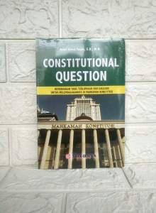 Pertanyaan Konstitusional: Kewenangan Yang Terlupakan & Gagasan Melembagakannya di Mahkamah Konstitusi