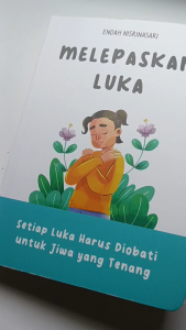 Buku Melepaskan luka : setiap luka harus diobati untuk jiwa yang tenang Endah Nisrinasari Penanganan Trauma Jiwa - Lazada