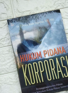 HUKUM PIDANA KORPORASI: Pertanggungjawaban Pidana dalam Kebijakan Hukum Pidana Indonesia