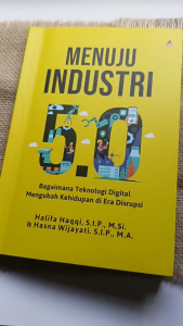 Buku Menuju Industri 5.0: Bagaimana Teknologi Digital Mengubah Kehidupan di Era Disrupsi