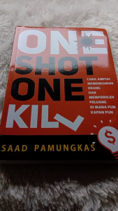 ONE SHOT ONE KILL: Cara Ampuh Memengaruhi Orang dan Memperoleh Peluang Di mana pun Kapan pun