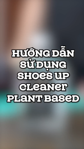Shoes Up Cleaner Plant Based - Dung Dịch Tẩy Xi Cũ chuyên dụng cho giày da có thành phần gốc thảo mộc