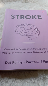 Buku Stroke : Cara Praktis Pencegahan Penanganan dan Perawatan Stroke bersama Keluarga di Rumah