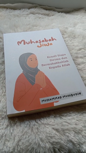 Muhasabah jiwa : kenali siapa dirimu dan bermahabbahlah kepada Allah