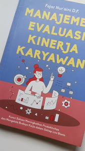 Buku Manajemen Evaluasi Kinerja Karyawan : Kunci Sukses Meningkatkan Produktivitas dan Budaya Kerja