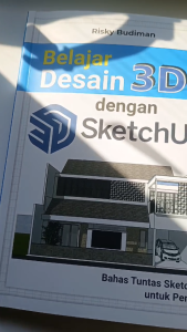 Buku Belajar Desain 3D dengan SketchUp : Bahas Tuntas SketchUp untuk Pemula