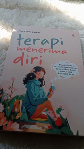 Buku Terapi Menerima Diri : Sebuah Buku Untuk Menyadarkanmu Bahwa Kamu Boleh Untuk Tidak Baik-baik Saja - Anak Hebat Indonesia