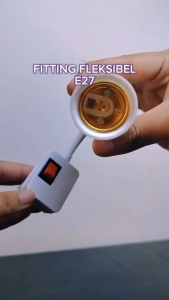 Fitting Lampu Flexible E27: Fitur & Cara Penggunaan