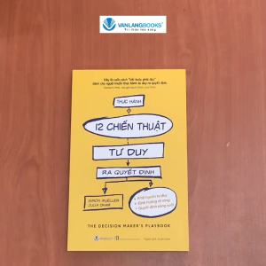 Sách - Thực Hành 12 Chiến Thuật Tư Duy Ra Quyết Định-Vanlangbooks