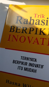 Trik Rahasia Berpikir Inovatif: Ternyata Berpikir Inovatif Itu Mudah