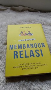 THE BOOK OF MEMBANGUN RELASI: Cara Paling Serius untuk Membangun dan Menjalin Kerjasama dengan Siapa pun
