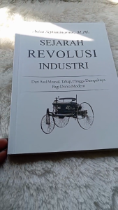 Buku Sejarah Revolusi Industri: Dari Asal Muasal hingga Dampaknya bagi Dunia Modern