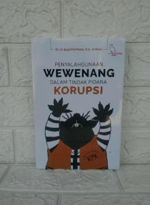 PENYALAHGUNAAN WEWENANG DALAM TINDAK PIDANA KORUPSI Dr. H. Budi Pramono S.H. M.Hum. INTELEGENSIA AJ-HKM-TPK