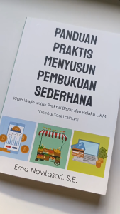 Panduan praktis menyusun pembukuan sederhana : kitab wajib untuk praktisi bisnis dan pelaku UKM