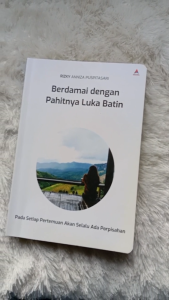 Buku Berdamai Dengan Pahitnya Luka Batin: Pada Setiap Pertemuan Akan Selalu Ada Perpisahan