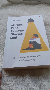Buku Memang Pahit Tapi Mau Gimana Lagi: Seni Menerima Kenyataan yang Tak Seindah Mimpi
