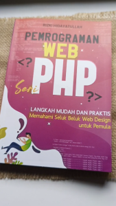 Buku Pemrograman Web Seri PHP Langkah Mudah Dan Praktis Memahami Seluk Beluk Web Design Untuk Pemula