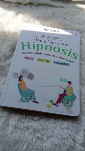 MEMENGARUHI ORANG LAIN LEWAT HIPNOSIS: HIPNOSIS UNTUK KOMUNIKASI ANTI GAGAL - Anak Hebat Indonesia
