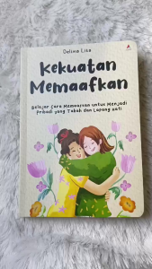 Buku Kekuatan Memaafkan : Belajar Cara Memaafkan Untuk Menjadi Pribadi Yang Tabah Dan Lapang Hati - Anak Hebat Indonesia