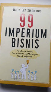 99 IMPERIUM BISNIS : Perjalanan Berliku Perusahaan Kecil Menengah Meraih Kejayaan - Anak Hebat Indonesia