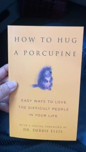 How to Hug a Porcupine: Easy Ways to Love the Difficult People in Your Life by Dr. Debbie Joffe Ellis Communication & Relationship Book