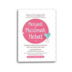 BUKU MOTIVASI ISLAM MENJADI MUSLIMAH HEBAT SEBAGAI BIDADARI BAGI SUAMINYA DAN DEWI BAGI ANAK ANAK
