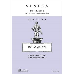 How To Die: Để Từ Giã Đời - Đối Mặt Với Cái Chết Theo Triết Lý Cổ Đại