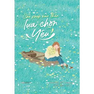 Cho Phép Bản Thân Lựa Chọn Yêu