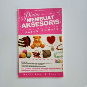 Buku Pintar Membuat Aksesoris Untuk Pemula