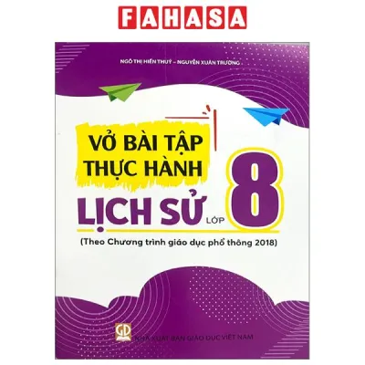 Fahasa - Vở Bài Tập Thực Hành Lịch Sử Lớp 8 (Theo Chương Trình Giáo Dục Phổ Thông 2018)