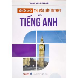 Sách Bộ Đề Ôn Luyện Thi Vào Lớp 10 THPT Môn Tiếng Anh
