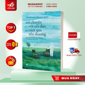 Sách - trò chuyện với nỗi đau và vượt qua tổn thương (T.S tâm lý Nguyễn Cao Minh) (Nhã Nam)