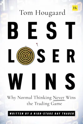 Best Loser Wins: Why Normal Thinking Never Wins the Trading Game- Tom Hougaard