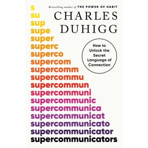 Supercommunicators: How to Unlock the Secret Language of Connection